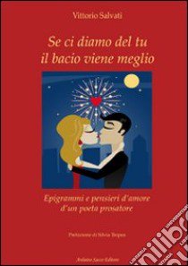 Se ci diamo del tu il bacio viene meglio libro di Salvati Vittorio