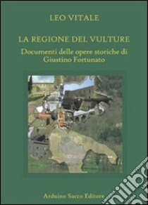 La regione del Vulture. Documenti delle opere storiche di Giustino Fortunato libro di Vitale Leo