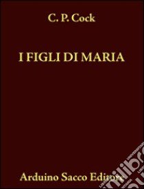 I figli di Maria (rist. anast. 1873) libro di Kock C. P.