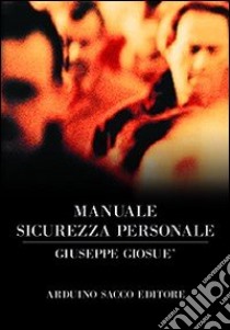 Manuale sicurezza personale libro di Giosuè Giuseppe; Cecchini C. A. (cur.)