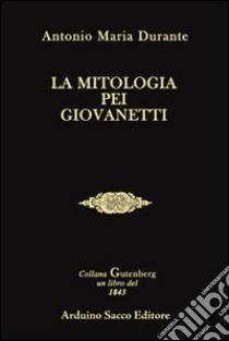 Mitologia pei giovinetti libro di Durante Antonio M.