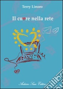 Il cuore nella rete libro di Linoro Terry