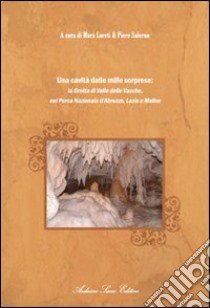 Una cavità dalle mille sorprese: la grotta delle Vacche nel parco nazionale d'Abruzzo, del Lazio e del Molise libro di Loretti Mara; Salerno Piero