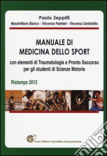 Manuale di medicina dello sport con elementi di traumatologia e pronto soccorso per gli studenti di scienze motorie libro