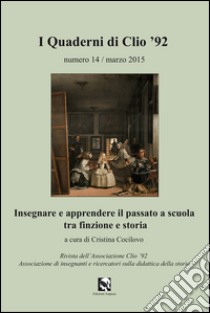 Insegnare e apprendere il passato a scuola tra finzione e storia libro di Cocilovo C. (cur.)