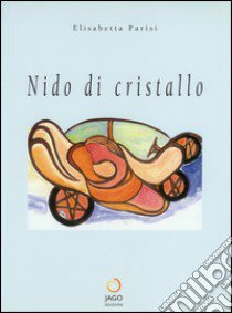 Nido di cristallo. Testo inglese a fronte libro di Parisi Elisabetta