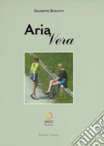 Aria vera libro di Burato Giuseppe