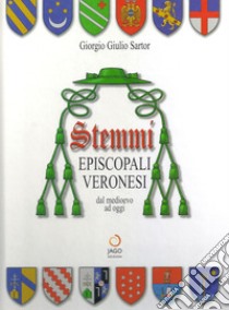 Stemmi episcopali veronesi dal Medioevo ad oggi libro di Sartor Giorgio G.