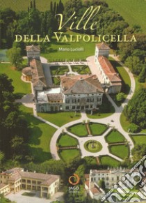 Ville della Valpolicella. Ediz. illustrata libro di Luciolli Mario