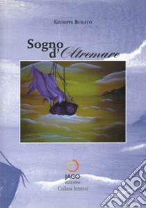 Sogno d'oltremare libro di Burato Giuseppe