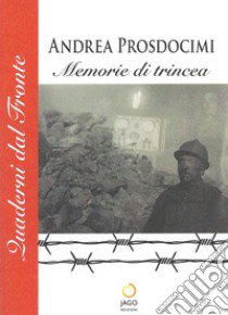 Memorie di trincea libro di Prosdocimi Andrea