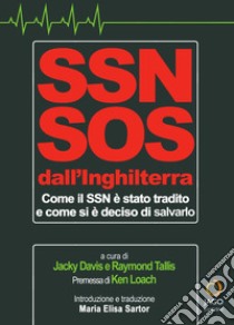 NHS SOS dall'Inghilterra. Come il Servizio Sanitario nazionale è stato tradito e come si è deciso di salvarlo libro di Davis Jacky; Tallis Raymond