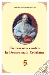 Un vescovo contro la Democrazia Cristiana libro di Boggiani Tommaso P.