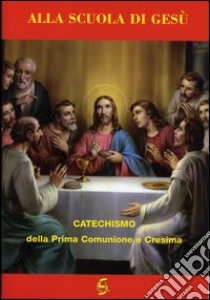 Alla scuola di Gesù. Catechismo della prima comunione e cresima. Quaderno attivo della dottrina cristiana. Esercizi per la prima comunione e cresima libro