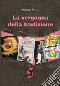 La vergogna della tradizione libro di Ricossa Francesco