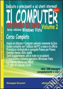 Il computer partendo da zero. Windows Vista. Vol. 2 libro di Scozzari Giuseppe