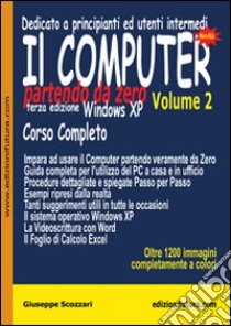 Il computer partendo da zero. Vol. 2: Windows XP libro di Scozzari Giuseppe