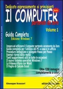 Il computer partendo da zero. Vol. 1: Windows 7 libro di Scozzari Giuseppe