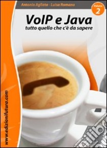 VoIP & Java. Tutto quello che c'è da sapere partendo da zero. Vol. 2 libro di Agliata Antonio; Romano Luisa