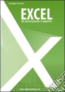 Excel da principiante a esperto partendo da zero libro di Scozzari Giuseppe