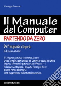 Il manuale del computer partendo da zero. Edizione Windows 11 libro di Scozzari Giuseppe