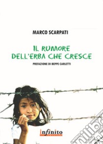 Il rumore dell'erba che cresce libro di Scarpati Marco