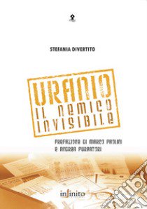 Uranio. Il nemico invisibile libro di Divertito Stefania
