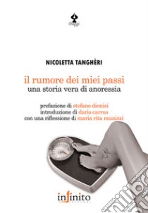 Il rumore dei miei passi. Una storia vera di anoressia libro di Tanghèri Nicoletta