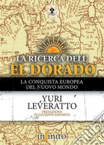 La ricerca dell'El Dorado libro di Leveratto Yuri