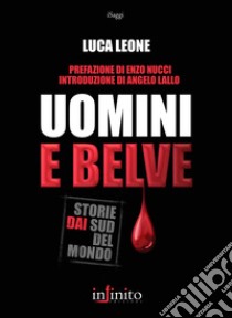 Uomini e belve. Storie dai sud del mondo libro di Leone Luca