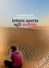 Lettera aperta agli uomini libro di Galli Elisabetta