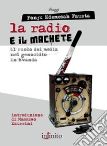 La radio e il machete. Il ruolo dei media nel genocidio in Rwanda libro di Fonju Ndemesah Fausta