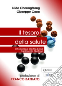 Il tesoro della salute. Introduzione alla medicina tradizionale tibetana libro di Chenagtsang Nida; Coco Giuseppe
