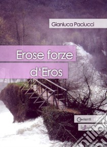 Erose forze d'eros libro di Paciucci Gianluca