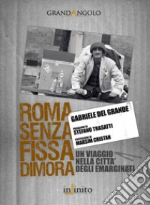 Roma senza fissa dimora libro di Del Grande Gabriele