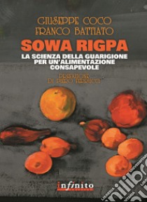 Sowa rigpa. La scienza della guarigione per un'alimentazione consapevole libro di Battiato Franco; Coco Giuseppe