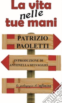 La vita nelle tue mani libro di Paoletti Patrizio