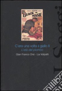 C'era una volta il giallo II. L'età del piombo libro di Orsi G. Franco; Volpatti Lia