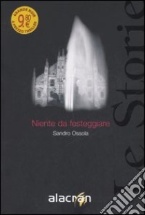 Niente da festeggiare libro di Ossola Sandro