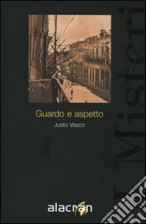 Guardo e aspetto libro di Vasco Justo