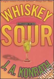 Whiskey sour libro di Konrath J. A.