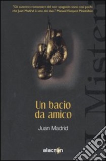 Un bacio da amico libro di Madrid Juan