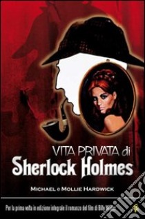 Vita privata di Sherlock Holmes libro di Hardwick Michael; Hardwick Mollie