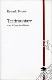 Testimoniare libro di Ferrario Edoardo; Fontana Franco M.