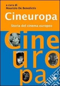 Cineuropa. Storia del cinema europeo libro di De Benedictis M. (cur.)