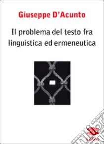 Il problema del testo fra linguistica ed ermeneutica libro di D'Acunto Giuseppe