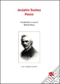 Poesie. Testo francese a fronte libro di Soulary Joséphin; Vicca D. (cur.)