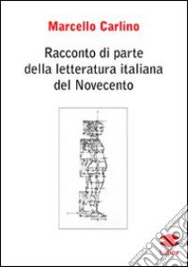 Racconto di parte della letteratura italiana del Novecento libro di Carlino Marcello