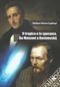 Il tragico e la speranza. Da Manzoni a Dostoevskij libro di Capilupi Stefano Maria