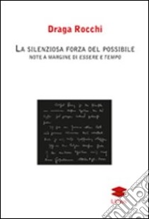 La silenziosa forza del possibile. Note a margine di essere a tempo libro di Rocchi Draga